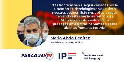 Presidente de la República confirma que fronteras continuarán cerradas
